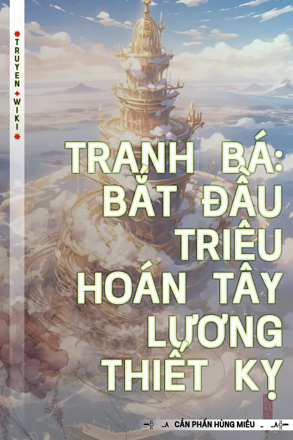 Tranh Bá: Bắt Đầu Triệu Hoán Tây Lương Thiết Kỵ