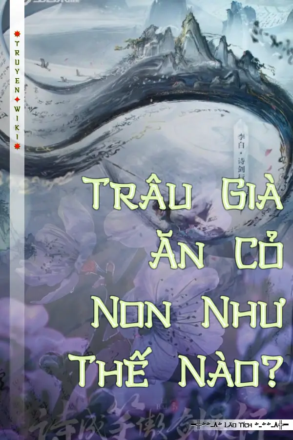 Trâu Già Ăn Cỏ Non Như Thế Nào?