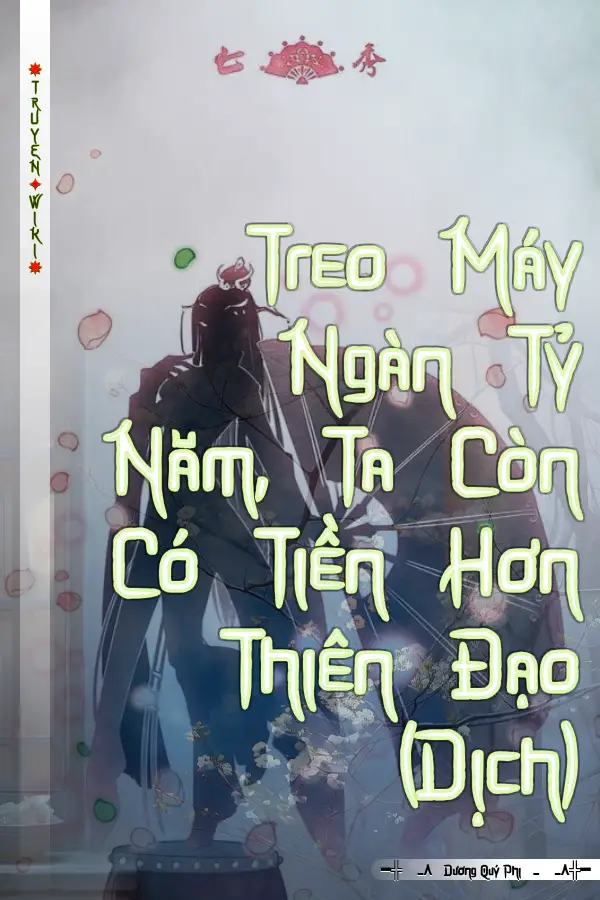 Truyện Treo Máy Ngàn Tỷ Năm, Ta Còn Có Tiền Hơn Thiên Đạo (Dịch)