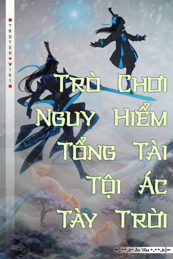 Truyện Trò Chơi Nguy Hiểm Tổng Tài Tội Ác Tày Trời