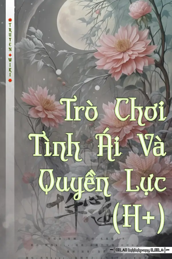 Truyện Trò Chơi Tình Ái Và Quyền Lực (H+)