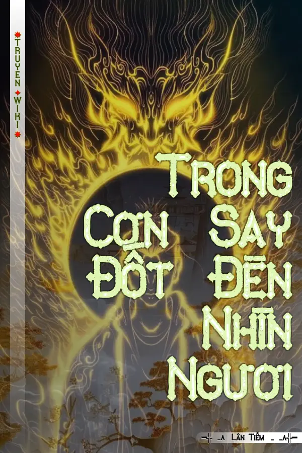 Truyện Trong Cơn Say Đốt Đèn Nhìn Ngươi