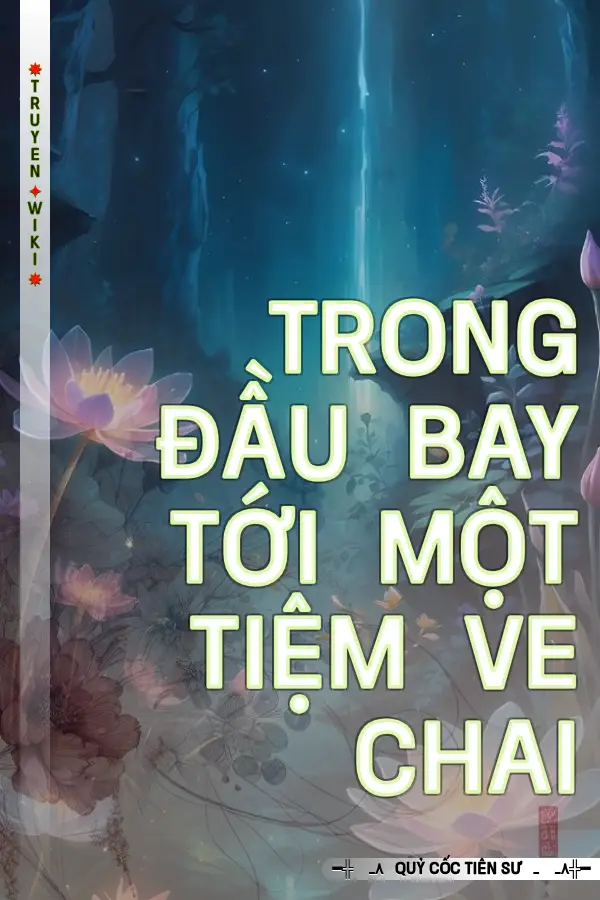 Truyện Trong Đầu Bay Tới Một Tiệm Ve Chai