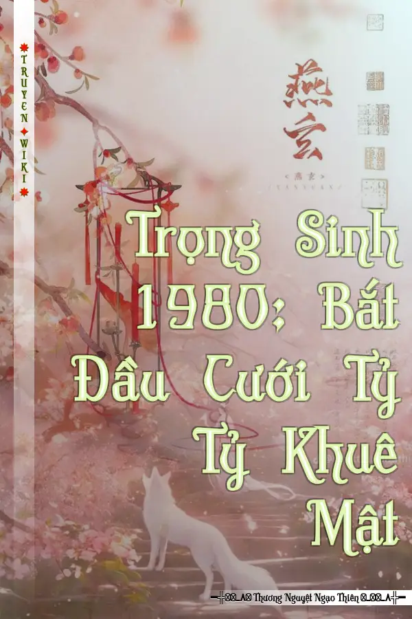 Truyện Trọng Sinh 1980: Bắt Đầu Cưới Tỷ Tỷ Khuê Mật