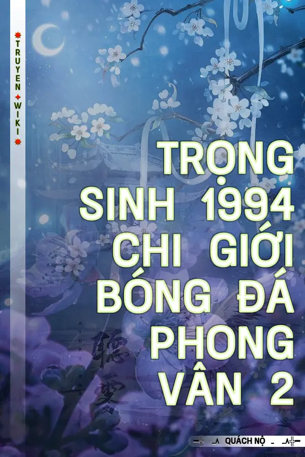 Truyện Trọng Sinh 1994 Chi Giới Bóng Đá Phong Vân 2