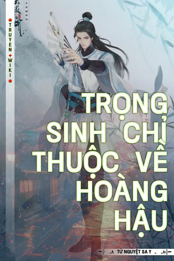 Trọng Sinh Chỉ Thuộc Về Hoàng Hậu