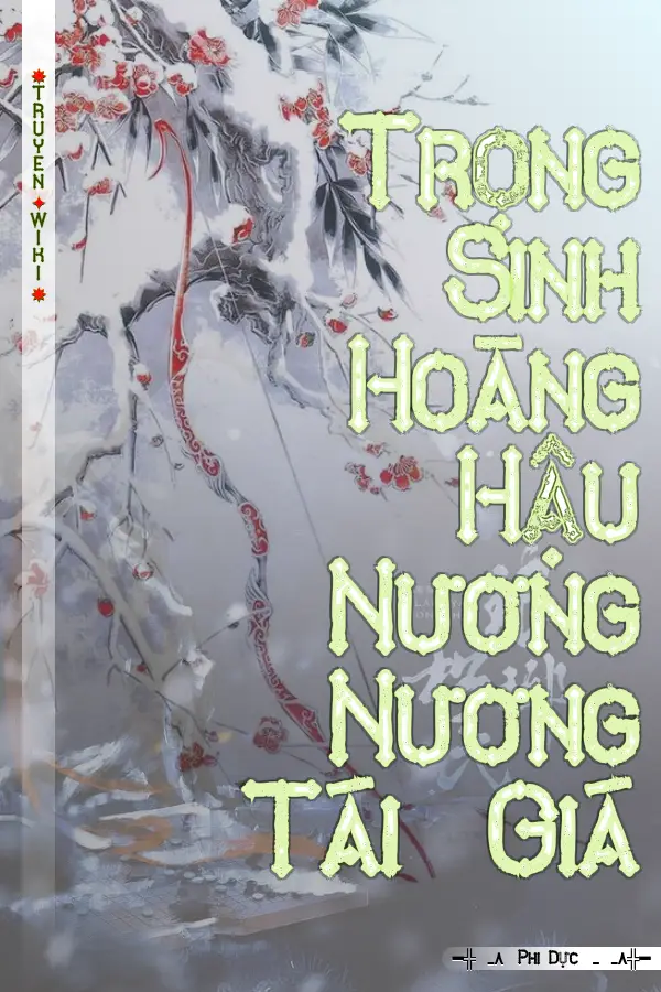 Truyện Trọng Sinh Hoàng Hậu Nương Nương Tái Giá