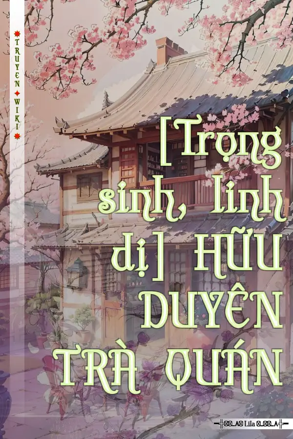 [Trọng sinh, linh dị] HỮU DUYÊN TRÀ QUÁN