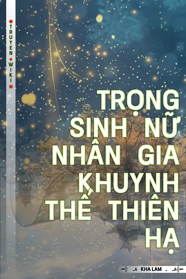 Truyện Trọng Sinh Nữ Nhân Gia Khuynh Thế Thiên Hạ