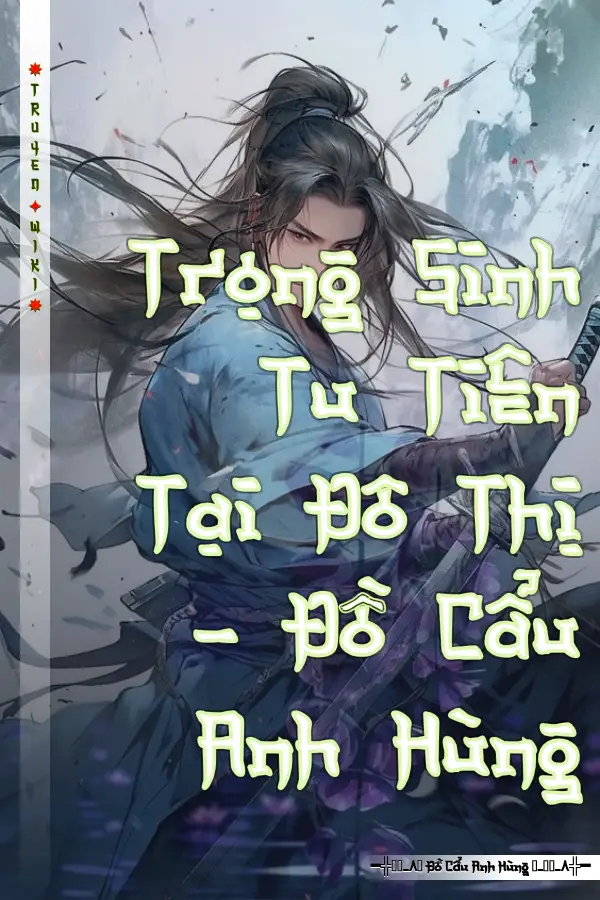 Trọng Sinh Tu Tiên Tại Đô Thị - Đồ Cẩu Anh Hùng