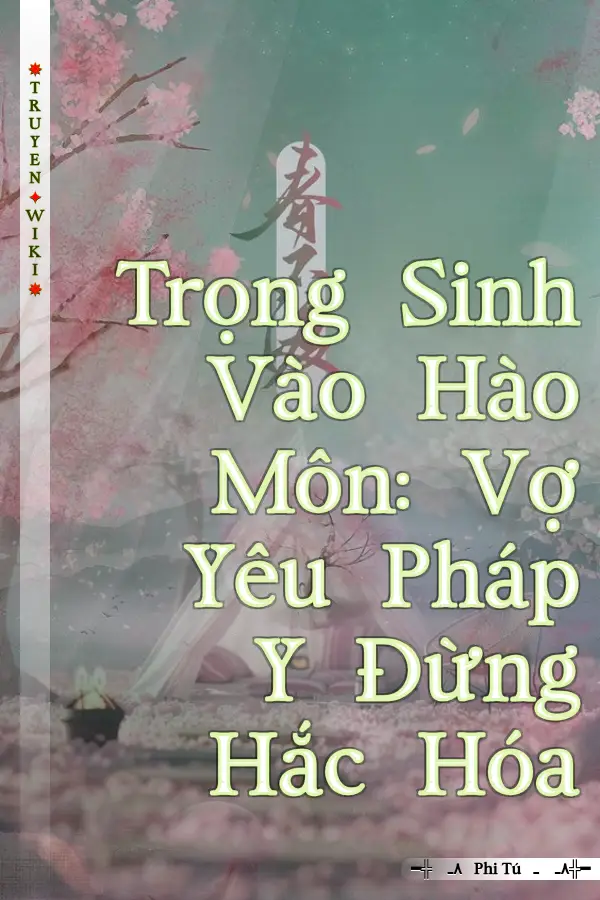 Truyện Trọng Sinh Vào Hào Môn: Vợ Yêu Pháp Y Đừng Hắc Hóa