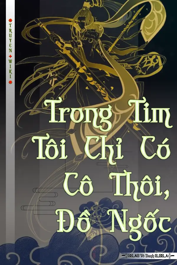 Trong Tim Tôi Chỉ Có Cô Thôi, Đồ Ngốc