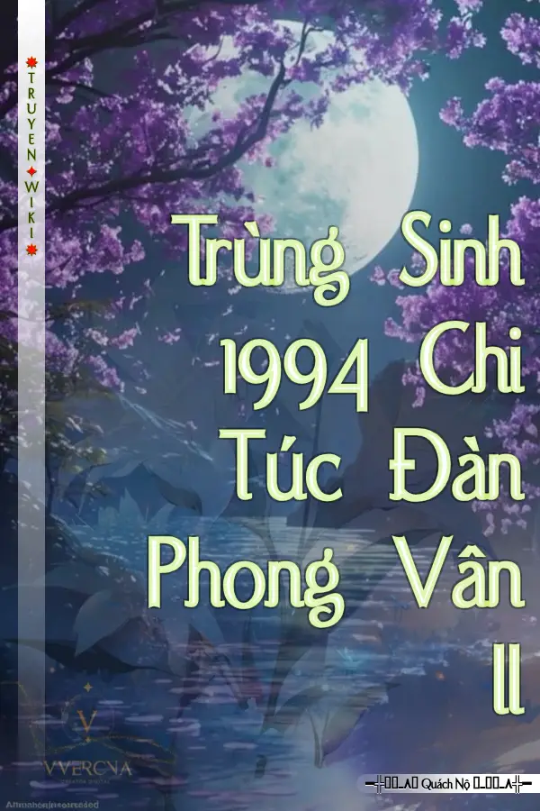 Truyện Trùng Sinh 1994 Chi Túc Đàn Phong Vân II