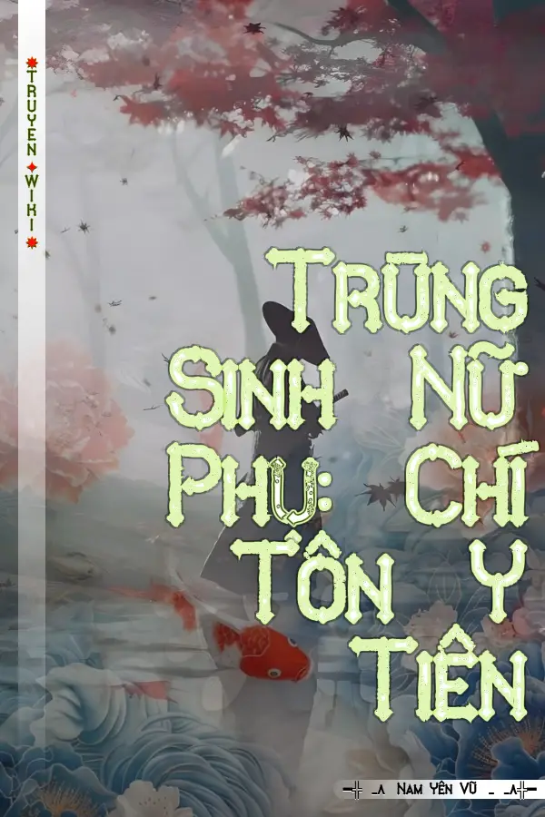 Truyện Trùng Sinh Nữ Phụ: Chí Tôn Y Tiên