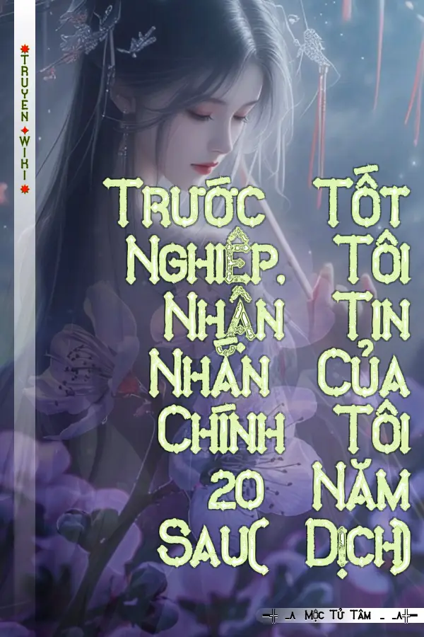 Truyện Trước Tốt Nghiệp, Tôi Nhận Tin Nhắn Của Chính Tôi 20 Năm Sau( Dịch)