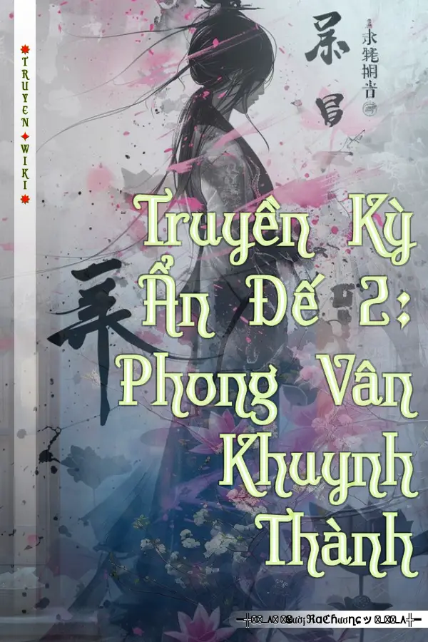 Truyện Truyền Kỳ Ẩn Đế 2: Phong Vân Khuynh Thành