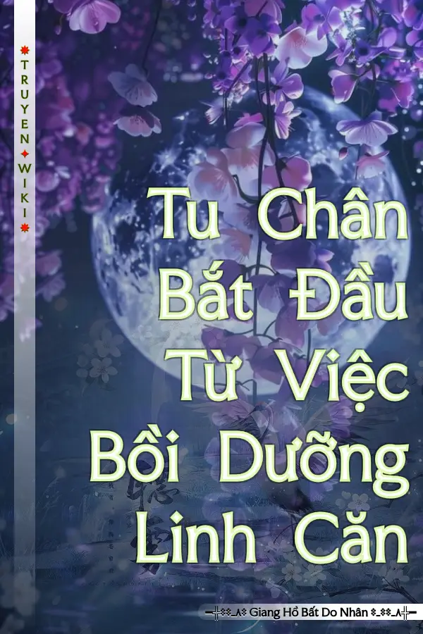 Tu Chân Bắt Đầu Từ Việc Bồi Dưỡng Linh Căn