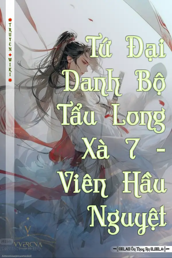 Tứ Đại Danh Bộ Tẩu Long Xà 7 - Viên Hầu Nguyệt