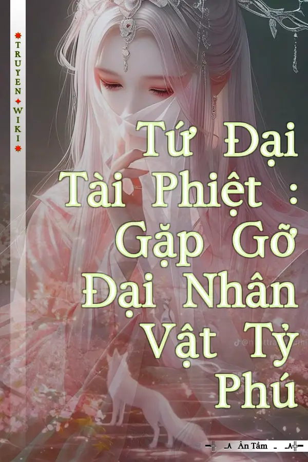 Truyện Tứ Đại Tài Phiệt : Gặp Gỡ Đại Nhân Vật Tỷ Phú