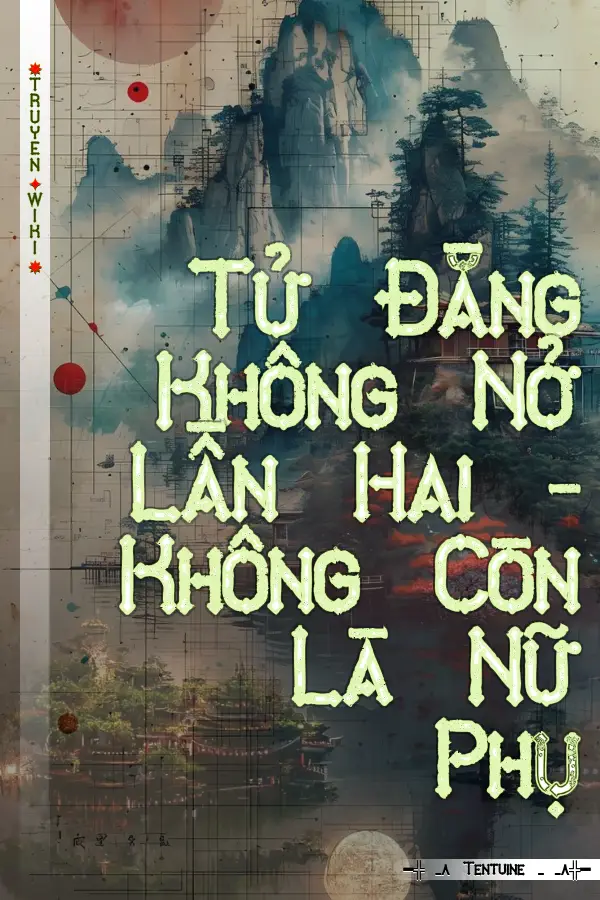 Tử Đằng Không Nở Lần Hai - Không Còn Là Nữ Phụ