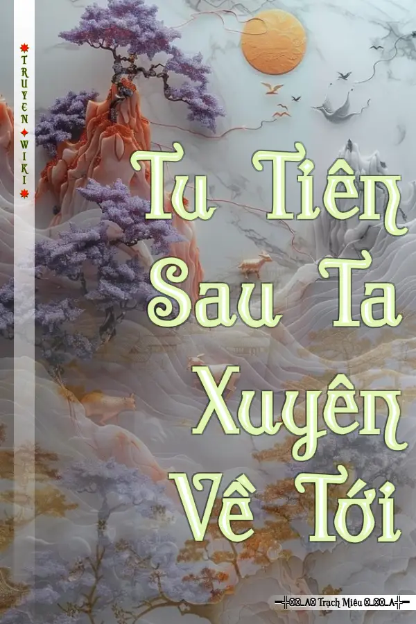 Tu Tiên Sau Ta Xuyên Về Tới