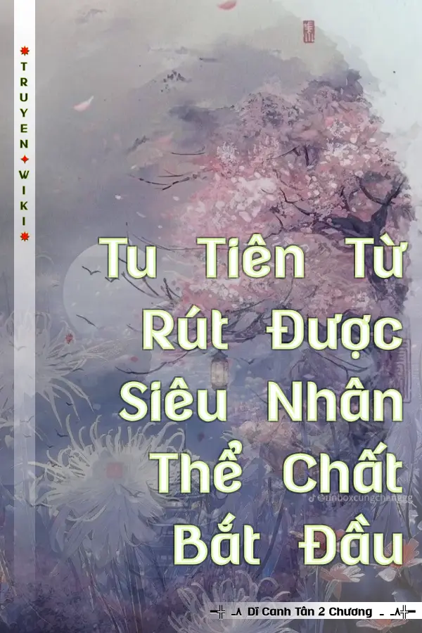 Tu Tiên Từ Rút Được Siêu Nhân Thể Chất Bắt Đầu