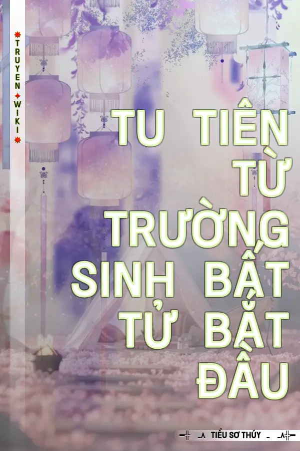 Tu Tiên Từ Trường Sinh Bất Tử Bắt Đầu