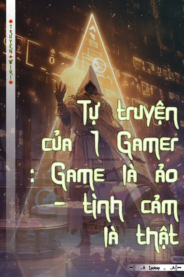 Tự truyện của 1 Gamer : Game là ảo – tình cảm là thật