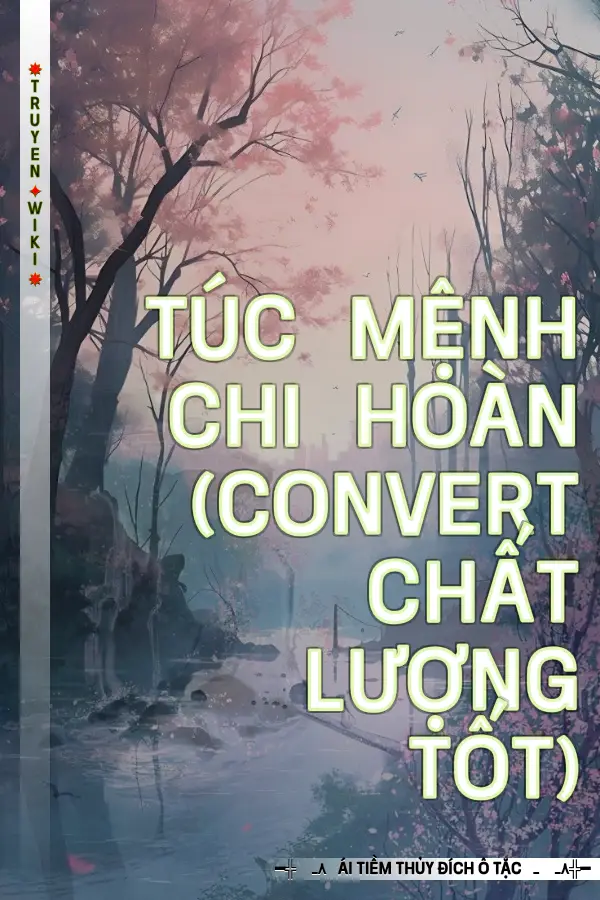 Truyện Túc Mệnh Chi Hoàn (convert chất lượng tốt)