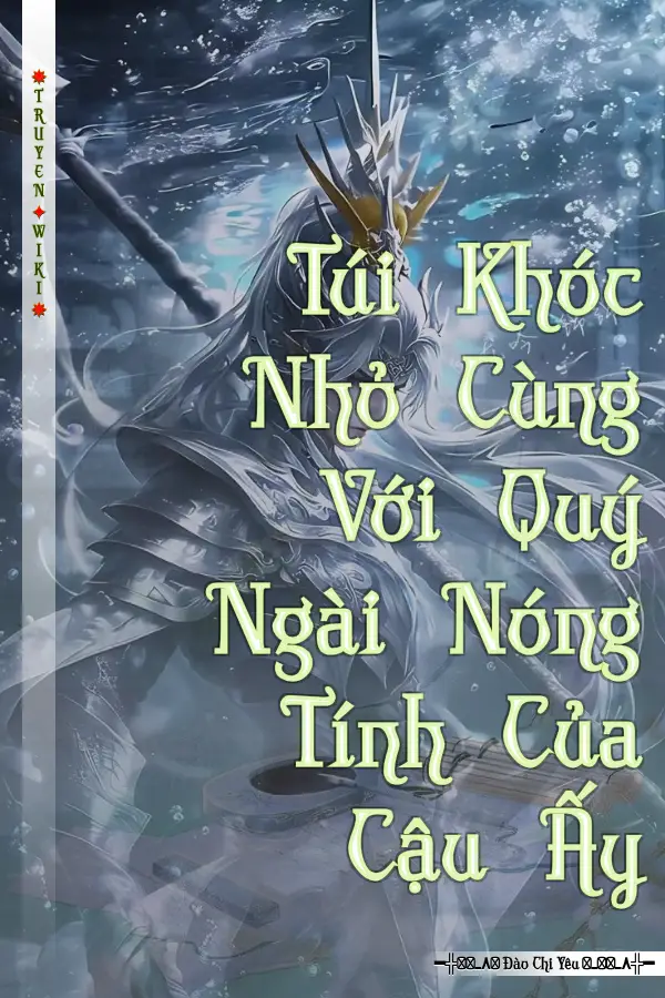 Túi Khóc Nhỏ Cùng Với Quý Ngài Nóng Tính Của Cậu Ấy