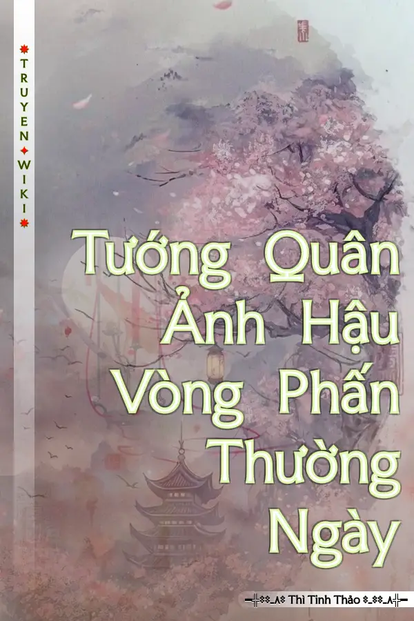 Truyện Tướng Quân Ảnh Hậu Vòng Phấn Thường Ngày