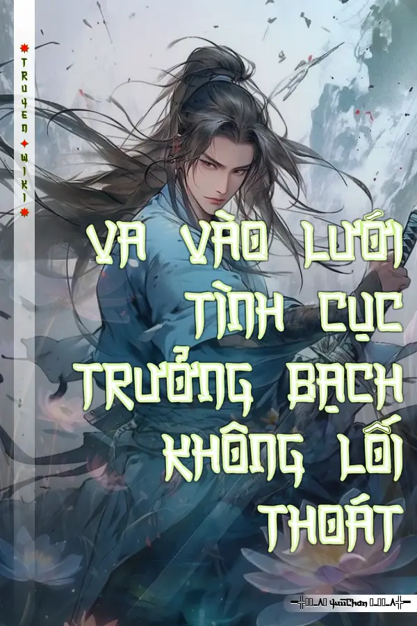 VA VÀO LƯỚI TÌNH CỤC TRƯỞNG BẠCH KHÔNG LỐI THOÁT