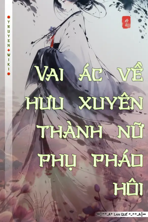 Truyện Vai ác về hưu xuyên thành nữ phụ pháo hôi