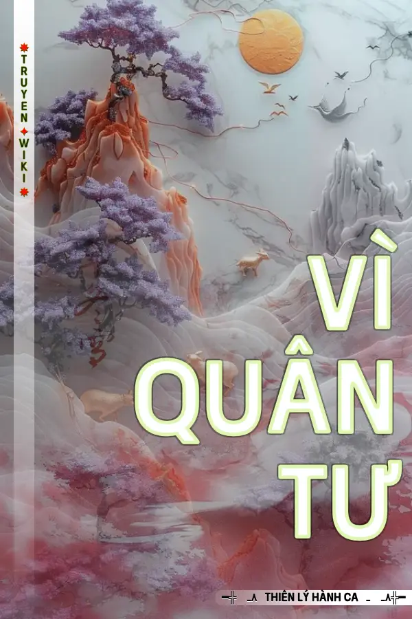 Truyện Vì Quân Tư