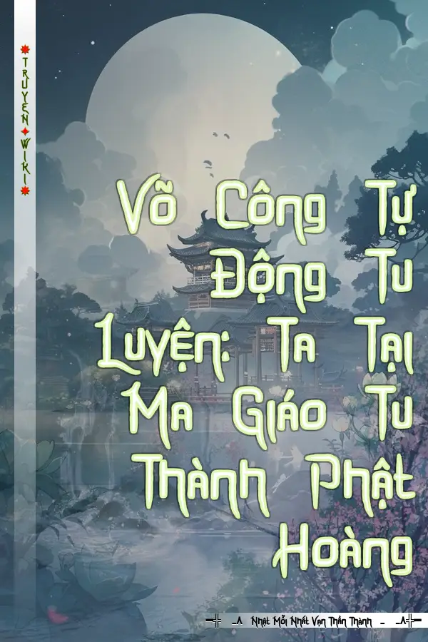 Truyện Võ Công Tự Động Tu Luyện: Ta Tại Ma Giáo Tu Thành Phật Hoàng