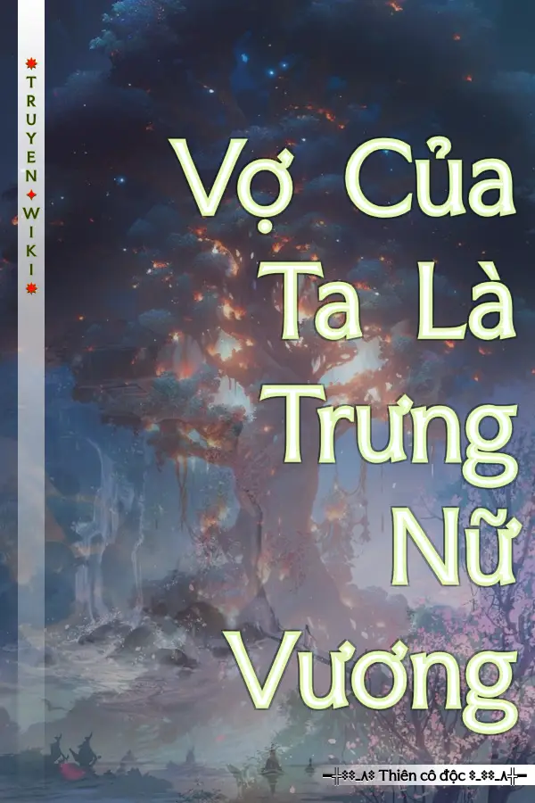 Truyện Vợ Của Ta Là Trưng Nữ Vương