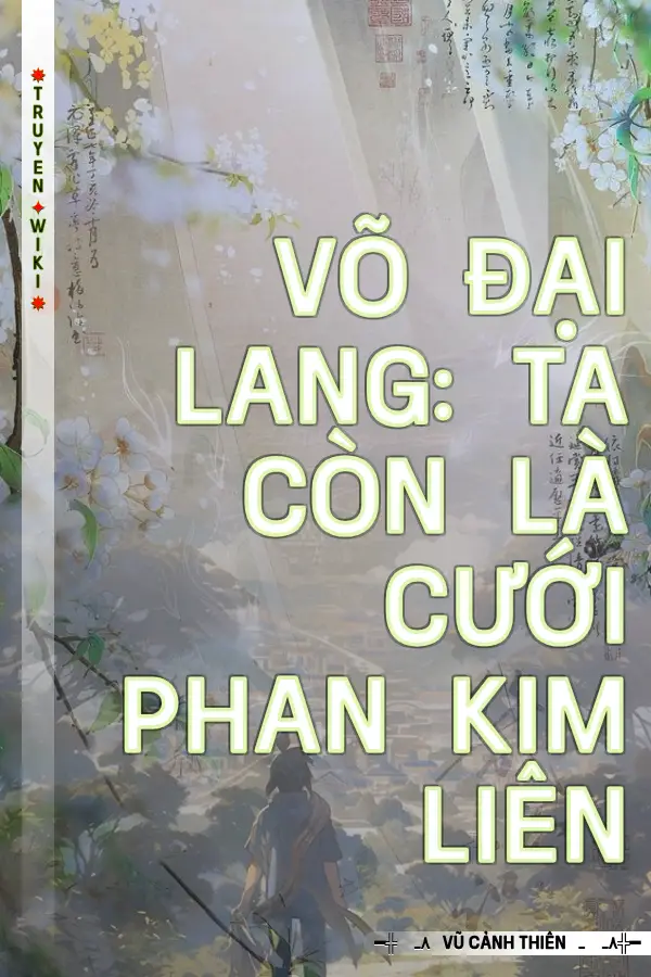 Truyện Võ Đại Lang: Ta Còn Là Cưới Phan Kim Liên