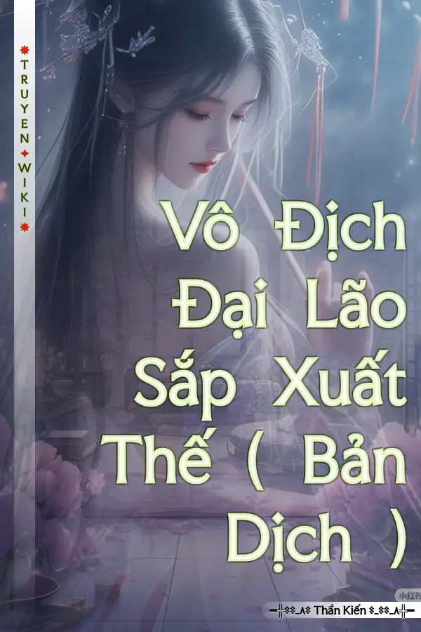 Truyện Vô Địch Đại Lão Sắp Xuất Thế ( Bản Dịch )