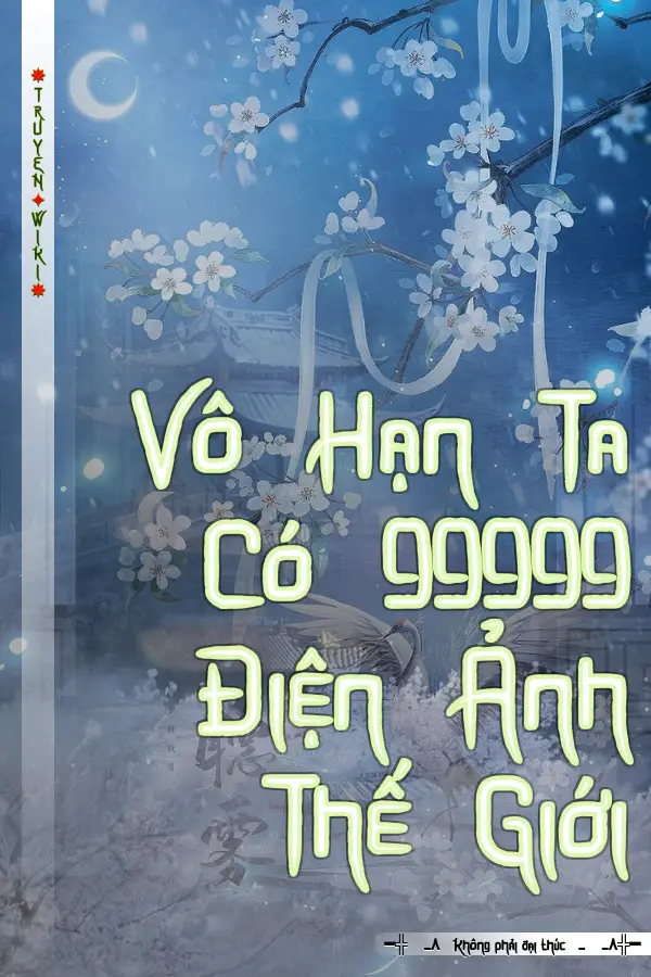 Vô Hạn Ta Có 99999 Điện Ảnh Thế Giới