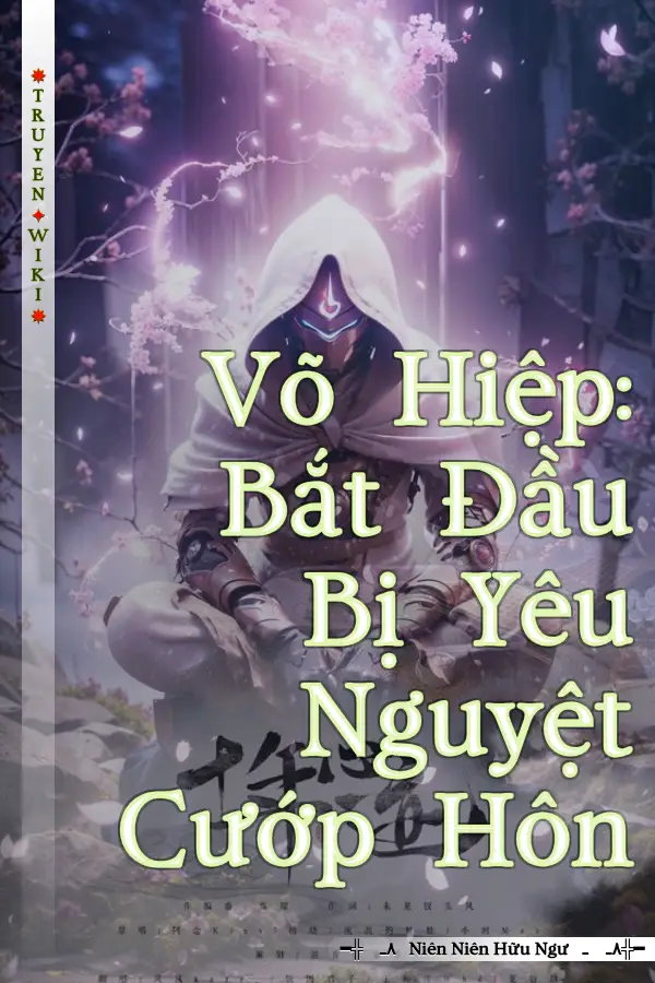 Võ Hiệp: Bắt Đầu Bị Yêu Nguyệt Cướp Hôn