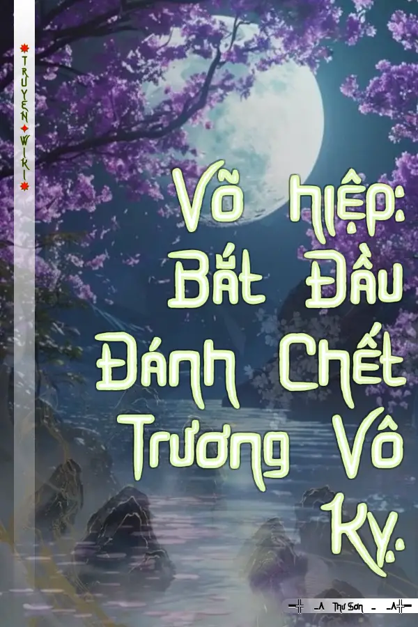 Truyện Võ hiệp: Bắt Đầu Đánh Chết Trương Vô Kỵ.