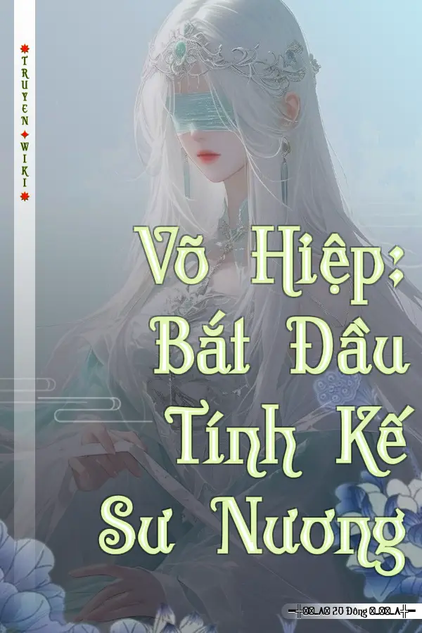 Võ Hiệp: Bắt Đầu Tính Kế Sư Nương