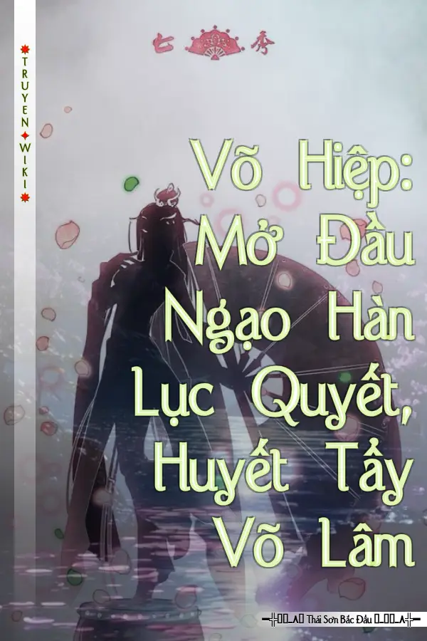 Võ Hiệp: Mở Đầu Ngạo Hàn Lục Quyết, Huyết Tẩy Võ Lâm