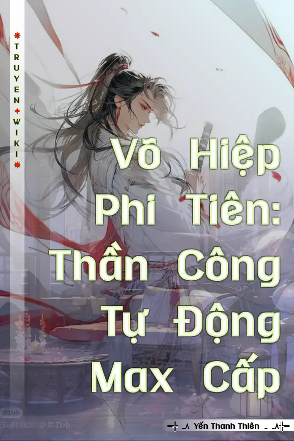 Truyện Võ Hiệp Phi Tiên: Thần Công Tự Động Max Cấp