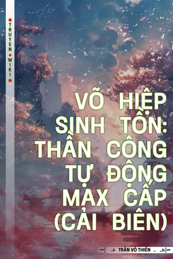 Truyện Võ Hiệp Sinh Tồn: Thần Công Tự Động Max Cấp (Cải Biên)