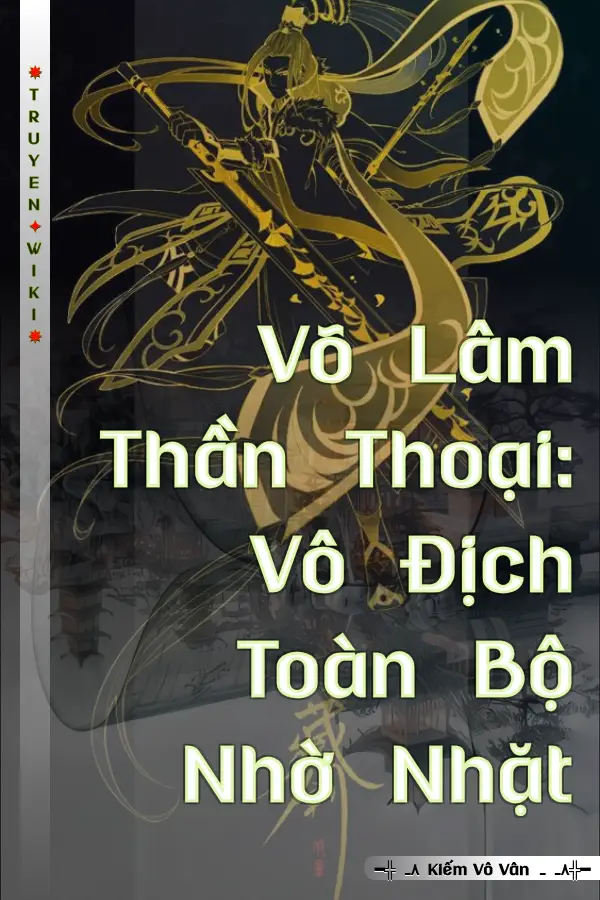 Võ Lâm Thần Thoại: Vô Địch Toàn Bộ Nhờ Nhặt