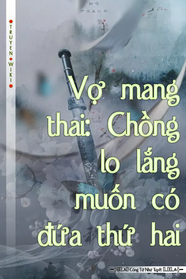 Truyện Vợ mang thai: Chồng lo lắng muốn có đứa thứ hai