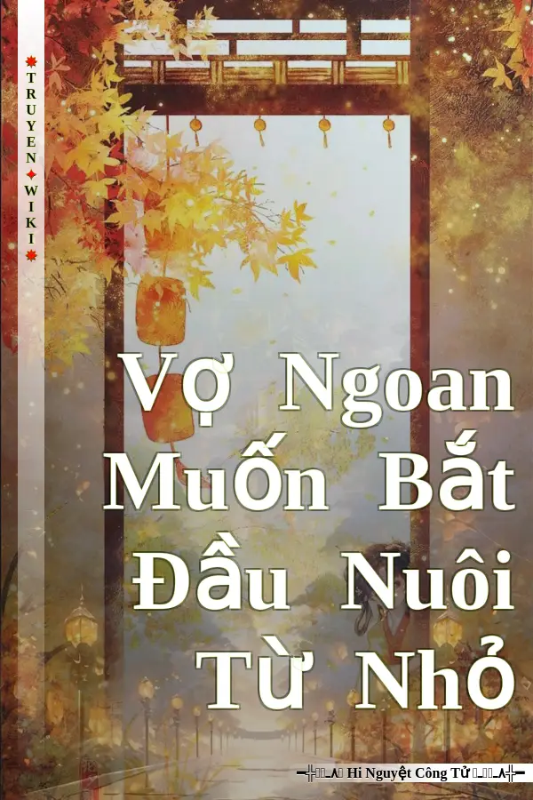 Truyện Vợ Ngoan Muốn Bắt Đầu Nuôi Từ Nhỏ