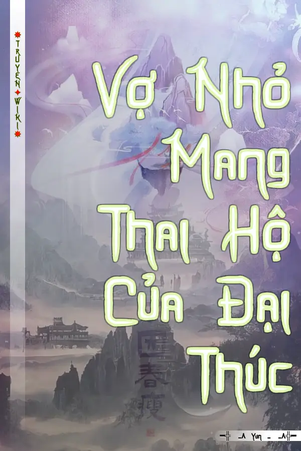 Truyện Vợ Nhỏ Mang Thai Hộ Của Đại Thúc