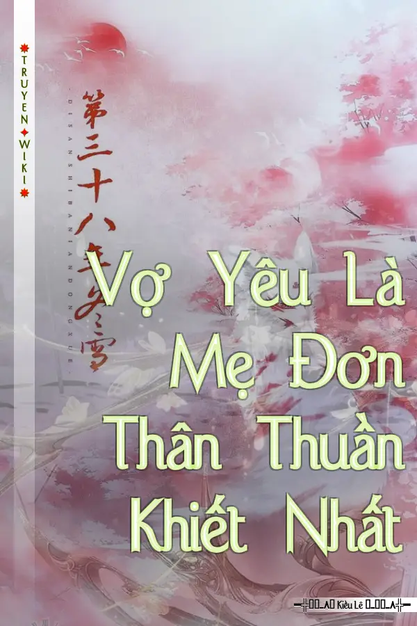 Vợ Yêu Là Mẹ Đơn Thân Thuần Khiết Nhất